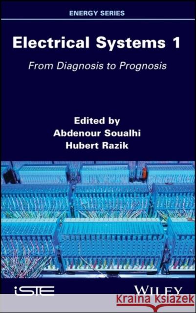 Electrical Systems 1: From Diagnosis to Prognosis Razik, Hubert 9781786304650 Wiley-Iste