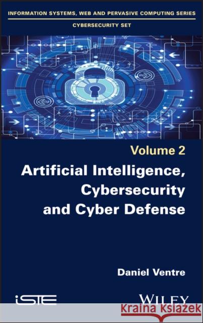 Artificial Intelligence, Cybersecurity and Cyber Defence  9781786304674 Wiley-Iste