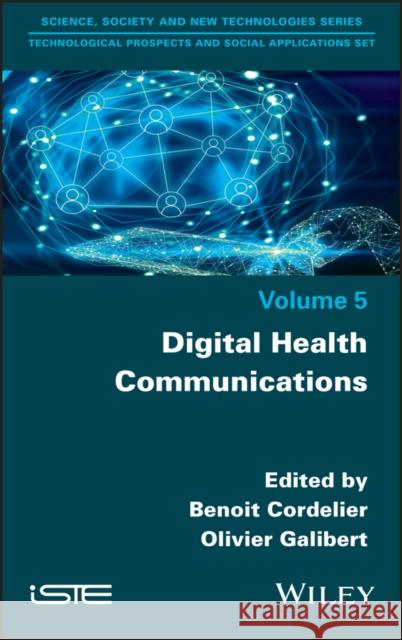 Digital Health Communications Benoit Cordelier Olivier Galibert 9781786304681 Wiley-Iste