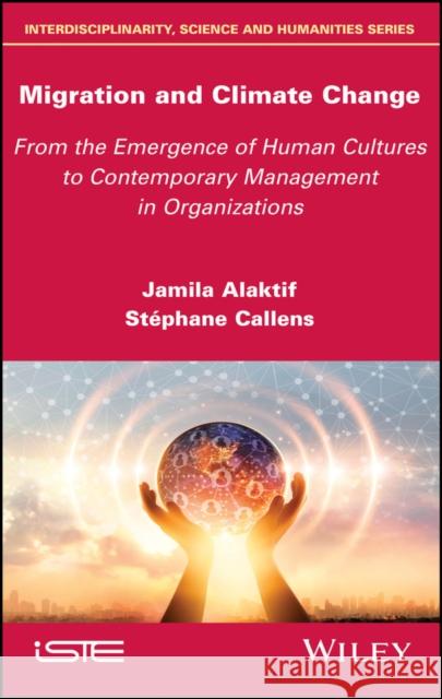 Migration and Climate Change: From the Emergence of Human Cultures to Contemporary Management in Organizations Callens, Stéphane 9781786304797