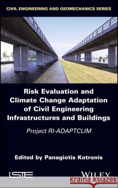 Risk Evaluation and Climate Change Adaptation of Civil Engineering Infrastructures and Buildings: Project Ri-Adaptclim Panagiotis Kotronis 9781786304865