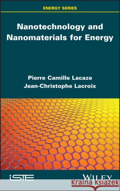 Nanotechnology and Nanomaterials for Energy Lacaze, Pierre-Camille 9781786304971 ISTE Ltd