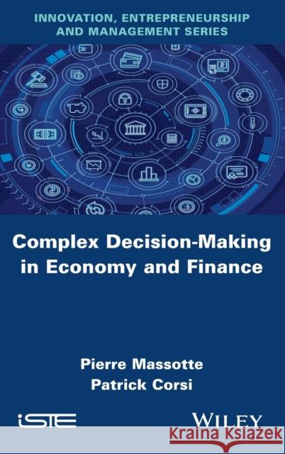 Complex Decision-Making in Economy and Finance Pierre Massotte Patrick Corsi 9781786305022 Wiley-Iste