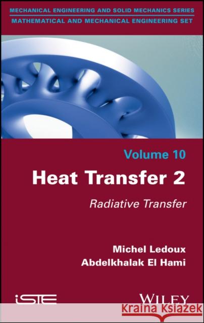 Heat Transfer 2: Radiative Transfer Michel LeDoux Abdelkhalak E 9781786305176 Wiley-Iste