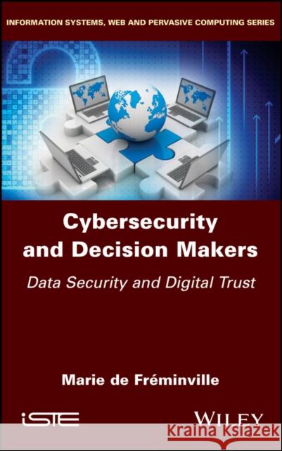 Cybersecurity and Decision Makers: Data Security and Digital Trust Marie d 9781786305190 Wiley-Iste