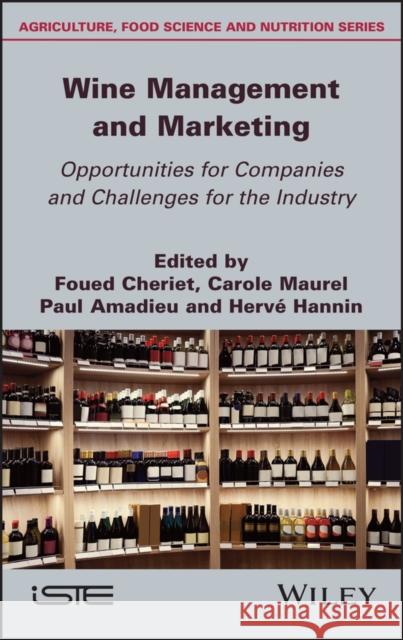 Wine Management and Marketing Opportunities for Companies and Challenges for the Industry Foued Cheriet Carole Maurel Paul Amadieu 9781786305282