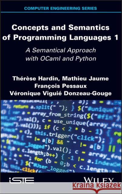 Concepts and Semantics of Programming Languages 1: A Semantical Approach with Ocaml and Python Hardin, Therese 9781786305305