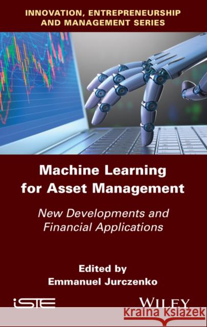 Machine Learning for Asset Management: New Developments and Financial Applications Emmanuel Jurczenko 9781786305442 Wiley-Iste