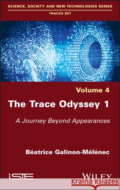 The Trace Odyssey 1: A Journey Beyond Appearances Galinon-Melenec, Beatrice 9781786305510 Wiley-Iste