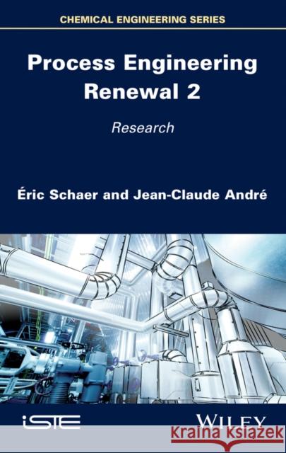Process Engineering Renewal 2: Research Schaer, Éric 9781786305541