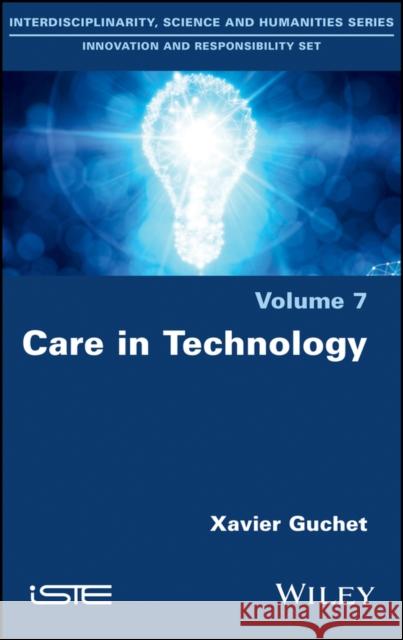 Care in Technology Xavier Guchet 9781786305596 Wiley-Iste