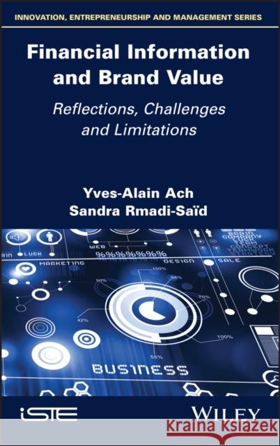 Financial Information and Brand Value: Reflections, Challenges and Limitations Yves-Alain Ach Sandra Rmadi-Sa 9781786305671 Wiley-Iste
