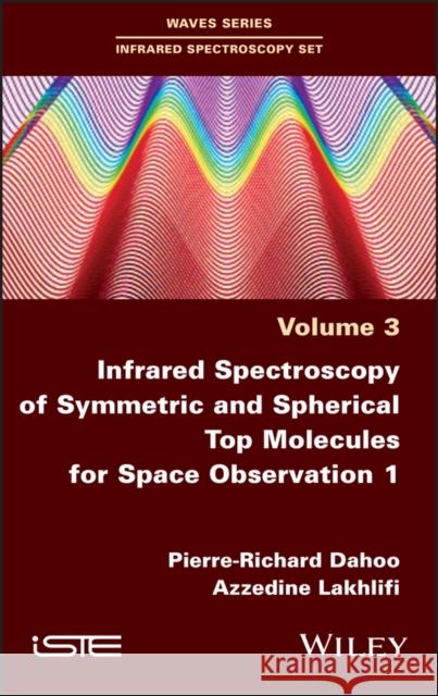 Infrared Spectroscopy of Symmetric and Spherical Spindles for Space Observation 1 Pierre Richard Dahoo Azzedine Lakhlifi 9781786305688 Wiley-Iste