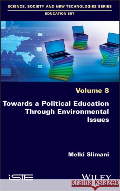 Towards a Political Education Through Environmental Issues Melki Slimani 9781786305886 Wiley-Iste