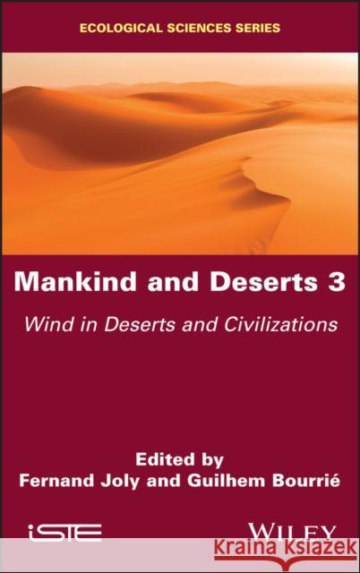 Mankind and Deserts 3: Wind in Deserts and Civilizations Guilhem Bourrie Fernand Joly 9781786306326 Wiley-Iste