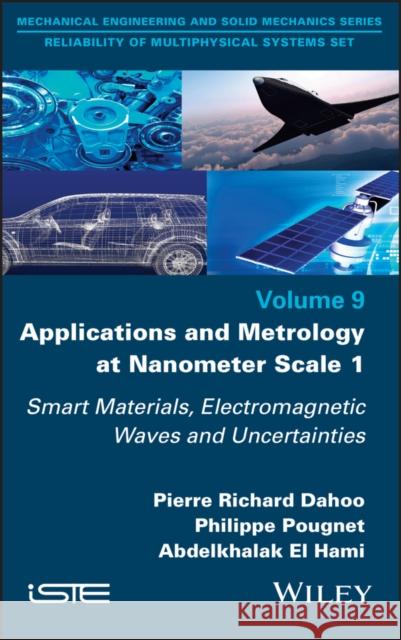 Applications and Metrology at Nanometer Scale 1: Smart Materials, Electromagnetic Waves and Uncertainties Dahoo, Pierre-Richard 9781786306401