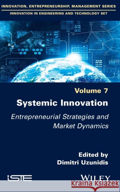 Systemic Innovation: Entrepreneurial Strategies and Market Dynamics Dimitri Uzunidis 9781786306586