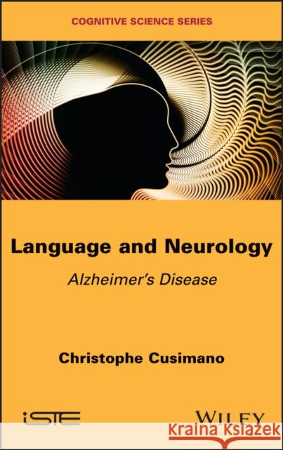 Language and Neurology: Alzheimer's Disease Christophe Cusimano 9781786306623 Wiley-Iste