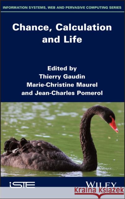 Chance, Calculation and Life Thierry Gaudin Marie-Christine Maurel Jean-Charles Pomerol 9781786306678 Wiley-Iste