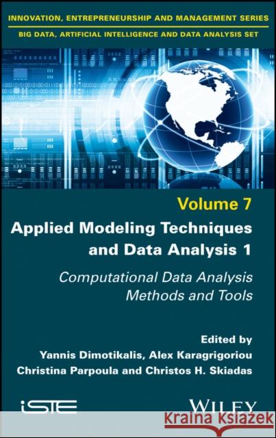 Applied Modeling Techniques and Data Analysis 1: Computational Data Analysis Methods and Tools Yannis Dimotikalis Alex Karagrigoriou Christina Parpoula 9781786306739 Wiley-Iste