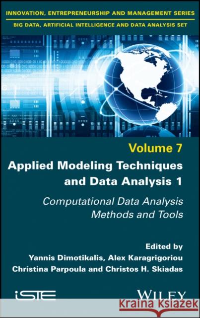 Applied Modeling Techniques and Data Analysis 1: Computational Data Analysis Methods and Tools Yannis Dimotikalis Alex Karagrigoriou Christina Parpoula 9781786306739