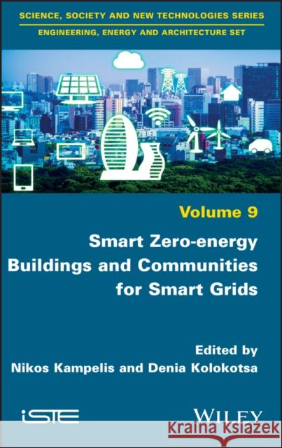 Smart Zero-Energy Buildings and Communities for Smart Grids Nikos Kampelis Denia Kolokotsa 9781786306845 Wiley-Iste