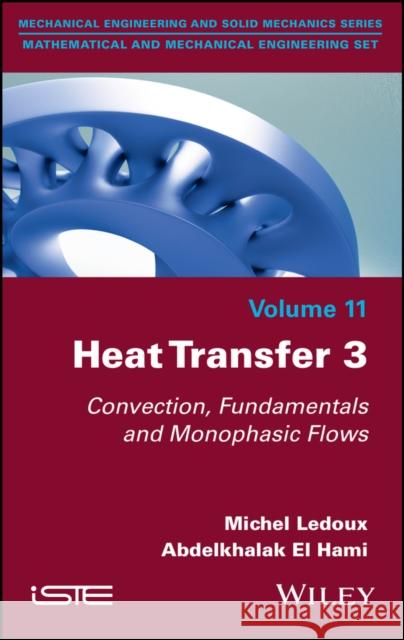 Heat Transfer 3: Convection, Fundamentals and Monophasic Flows LeDoux, Michel 9781786306906