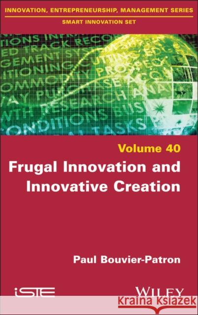 Frugal Innovation and Innovative Creation Paul Bouvier-Patron 9781786306975 Wiley