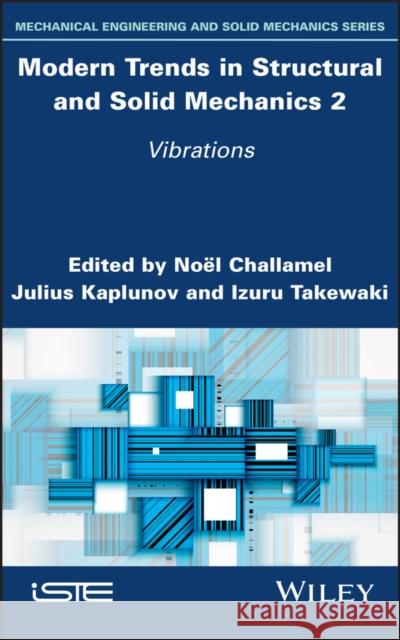Modern Trends in Structural and Solid Mechanics 2: Vibrations Noel Challamel Julius Kaplunov Izuru Takewaki 9781786307156 Wiley-Iste