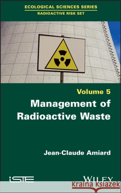 Management of Radioactive Waste Amiard, Jean-Claude 9781786307224 Wiley-Iste