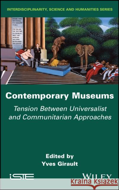 Contemporary Museums – Tension between  Universalist and Communitarian Approaches  Girault 9781786307453