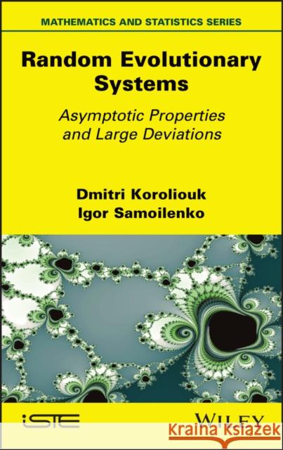 Random Evolutionary Systems: Asymptotic Properties and Large Deviations Dmitri Koroliouk Igor Samoilenko 9781786307521 Wiley-Iste