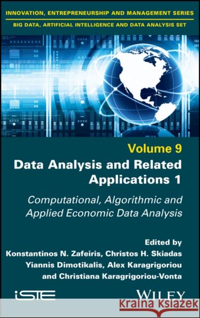 Data Analysis and Related Applications, Volume 1: Computational, Algorithmic and Applied Economic Data Analysis Zafeiris, Konstantinos N. 9781786307712 ISTE Ltd