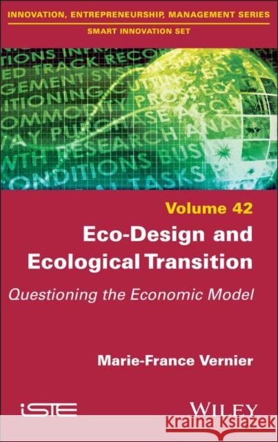Eco-Design and Ecological Transition: Questioning the Economic Model Marie-France Vernier 9781786308047