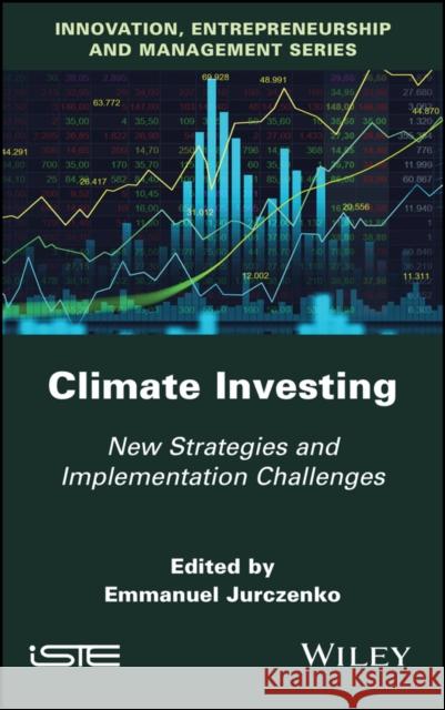 Climate Investing: New Strategies and Implementation Challenges Emmanuel Jurczenko 9781786308061 Wiley-Iste
