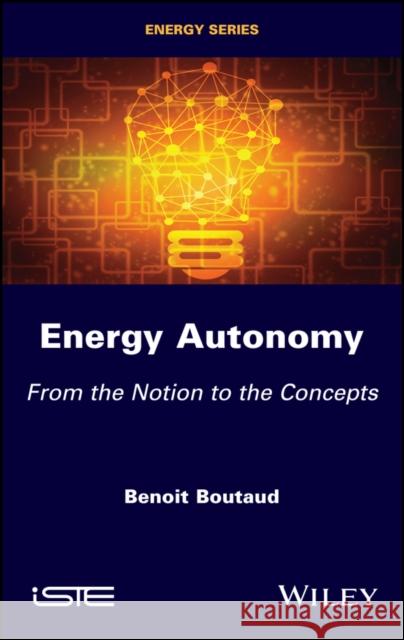 Energy Autonomy: From the Notion to the Concepts  Boutaud 9781786308344 ISTE Ltd