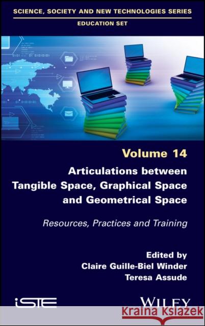 Articulations Between Tangible Space, Graphical  Space and Geometrical Space – Resources,  Practices and Training  Guille–Biel Win 9781786308405 