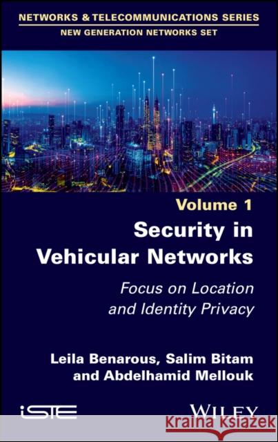 Security in Vehicular Networks: Focus on Location and Identity Privacy Benarous, Leila 9781786308481 