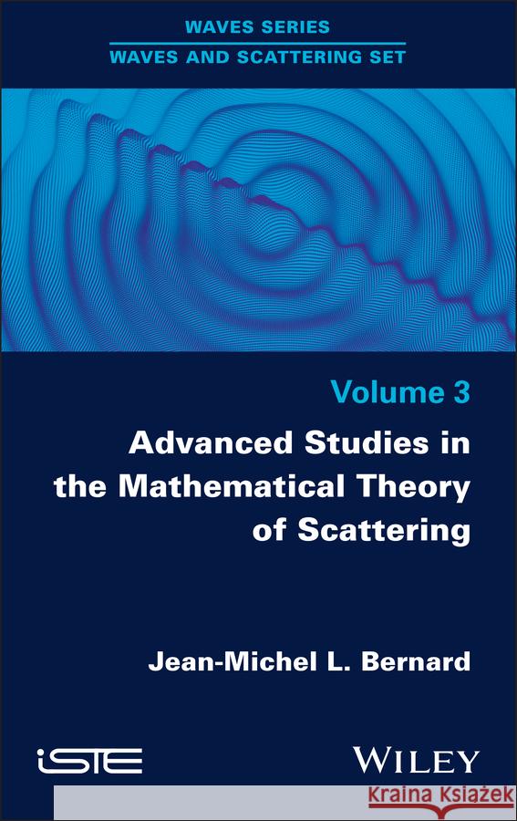 Advanced Studies in the Mathematical Theory of Scattering, Volume 3 Jean-Michel L. Bernard 9781786308573 Wiley-Iste