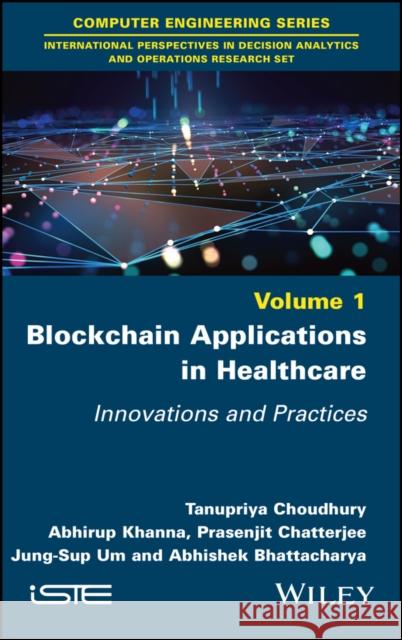 Blockchain Applications in Healthcare –  Innovations and Practices Choudhury 9781786308948 