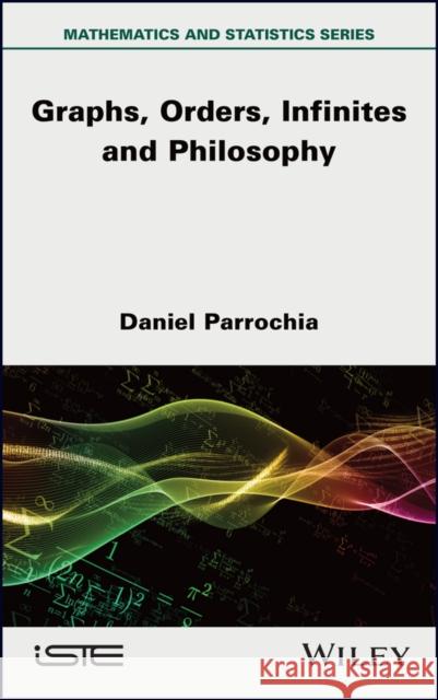 Mathematics and Philosophy Vol 2 – Graphs, Orders,  Infinites and Philosophy  Parrochia 9781786308979 