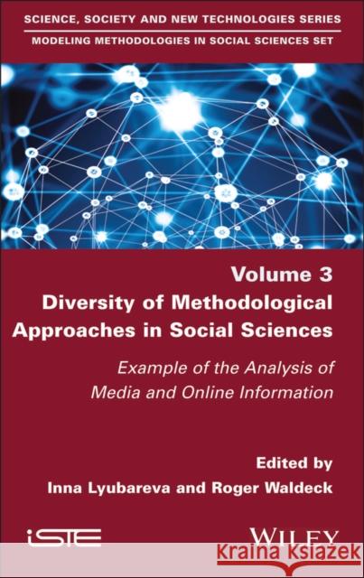 Diversity of Methodological Approaches in Social S ciences - Example of the Analysis of Media and Onl ine Information  9781786309013 