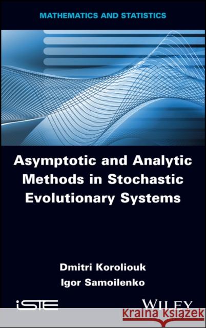 Asymptotic and Analytic Methods in Stochastic  Evolutionary Symptoms  Koroliouk 9781786309112 