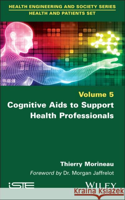 Cognitive Aids to Support Health Professionals Thierry Morineau 9781786309549 Wiley-Iste