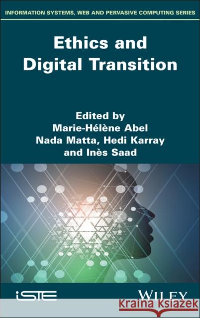 Ethics and Digital Transition Marie-H?l?ne Abel Nada Matta Hedi Karray 9781786309570 Wiley-Iste