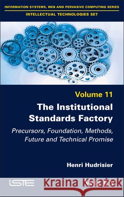 The Institutional Standards Factory Henri Hudrisier 9781786309679 ISTE Ltd and John Wiley & Sons Inc