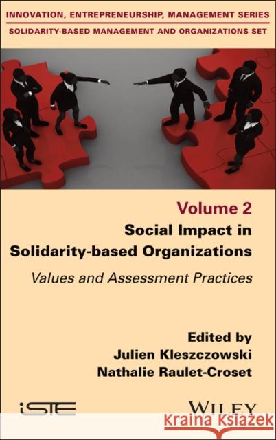 Social Impact in Solidarity-Based Organizations: Values and Assessment Practices Julien Kleszczowski Nathalie Raulet-Croset 9781786309754 Wiley-Iste