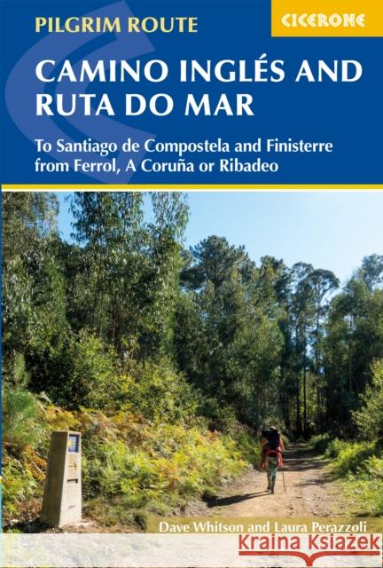 The Camino Ingles and Ruta do Mar: To Santiago de Compostela and Finisterre from Ferrol, A Coruna or Ribadeo Laura Perazzoli 9781786310064 Cicerone Press