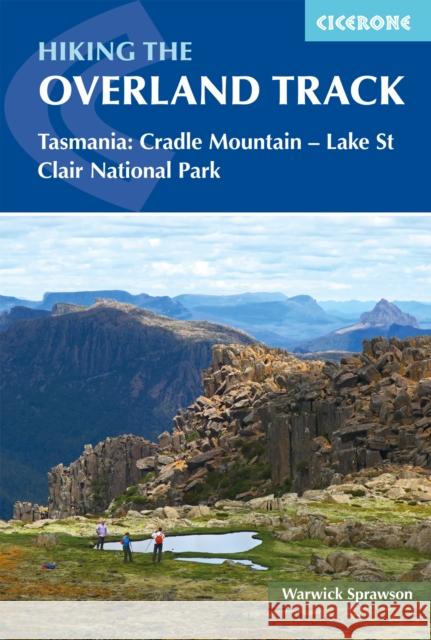 Hiking the Overland Track: Tasmania: Cradle Mountain-Lake St Clair National Park Warwick Sprawson 9781786310132