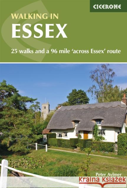 Walking in Essex: 25 walks and a 96 mile 'across Essex' route Peter Aylmer 9781786310224